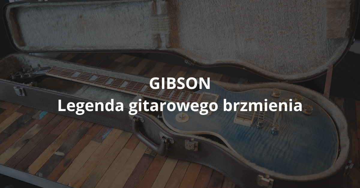 You are currently viewing Gibson – legenda gitarowego brzmienia
