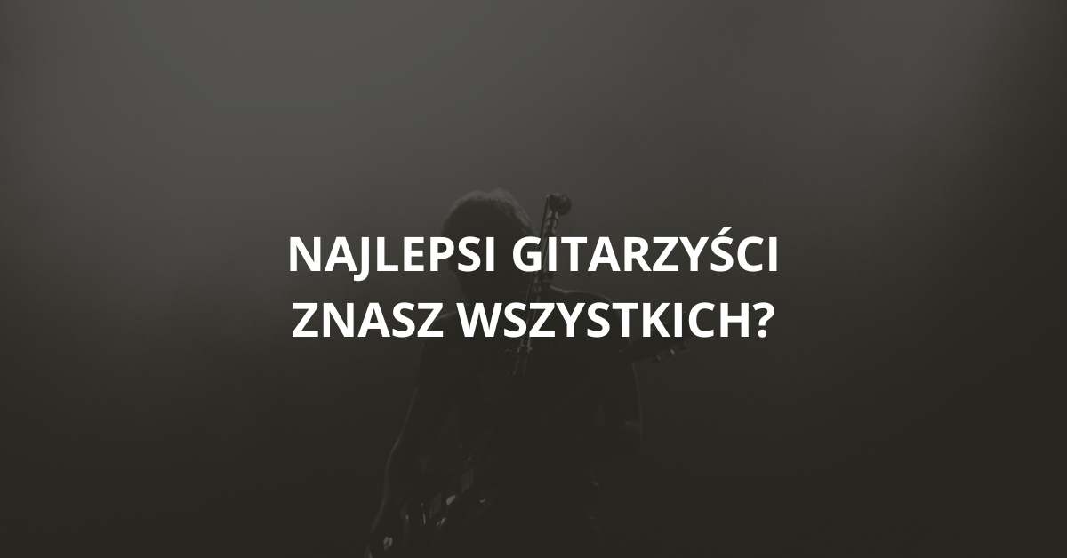 You are currently viewing Najlepsi gitarzyści świata – od legend po wschodzące gwiazdy